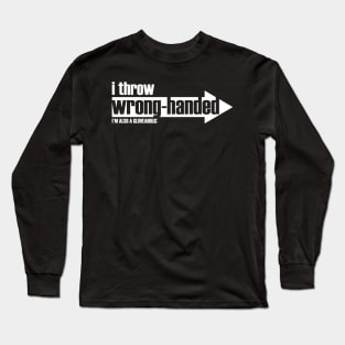 I Throw Wrong-Handed  & I'm a Gloveaholic (white text) Long Sleeve T-Shirt